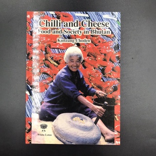 White Lotus : Chilli and Cheese: Food and Society in Bhutan - Choden, Kunzang (ร้านหนังสือมือสองภาษาอังกฤษ Gekko Books)