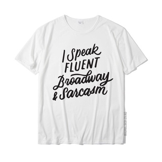 [COD]เสื้อยืดลําลอง ผ้าฝ้าย แขนสั้น พิมพ์ลาย I Speak Fluent Broadway And Sarcasm สําหรับผู้ชายS-5XL