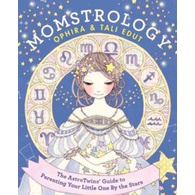 Momstrology : The Astrotwins' Guide to Parenting Your Little One by the Stars