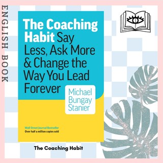 [Querida] The Coaching Habit : Say Less, Ask More &amp; Change the Way You Lead Forever by Michael Bungay Stanier