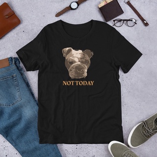 เสื้อยืดโอเวอร์ไซส์รูปแบบใหม่ขายดี English Bulldog "NOT TODAY" เสื้อยืดผู้ใหญ่แขนสั้น Not ImpressedS-3XL