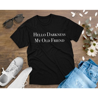 Mcekbh68igfgle25 เสื้อยืดผ้าฝ้าย พิมพ์ลาย Hello Darkness My Old Friend ของขวัญวันเกิด สําหรับผู้ชาย และผู้หญิงSize S-5XL