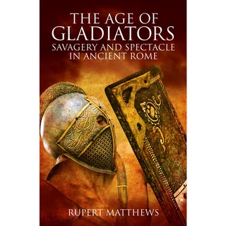 ใหม่พร้อมส่ง The Age of Gladiators : Savagery and Spectacle in Ancient Rome [Paperback]