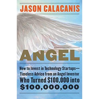 Angel : How to Invest in Technology Startups Advice from an Angel Investor Who Turned $100,000 into $100,000,000 ใหม่