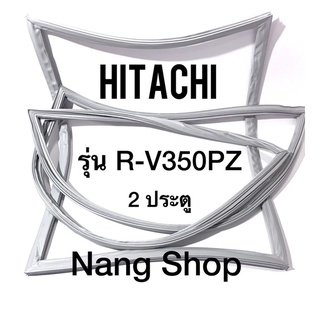 ขอบยางตู้เย็น Hitachi รุ่น R-V350PZ (2 ประตู)