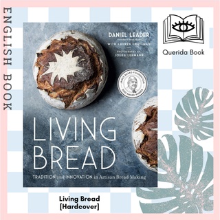 Living Bread : Tradition and Innovation in Artisan Bread Making [Hardcover] by Daniel Leader With  Lauren Chattman