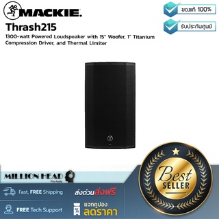 Mackie : Thrash215 by Millionhead (ลำโพงPA  ให้กำลังขับที่มีประสิทธิภาพสูงถึง 1300 วัตต์ ขนาดลำโพง 15 นิ้ว)