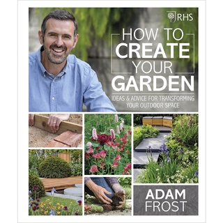 How to Create your Garden : Ideas and Advice for Transforming your Outdoor Space