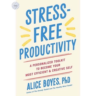 STRESS-FREE PRODUCTIVITY: A PERSONALIZED TOOLKIT TO BECOME YOUR MOST EFFICIENT