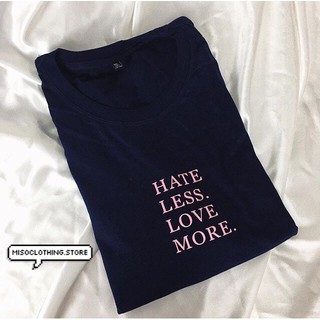 "HATE LESS.LOVE MORE." เสื้อ Cotton 100%