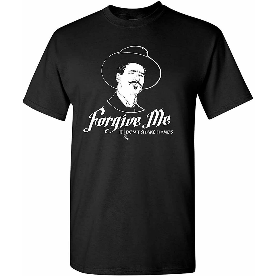 เสื้อผ้าผชเสื้อยืด พิมพ์ลาย Forgive Me If I Don'T Shake Hands Doc Holliday เหมาะกับของขวัญ สําหรับผู