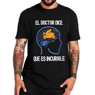 เสื้อยืดลําลอง ผ้าฝ้าย แขนสั้น พิมพ์ลาย The Doctor Says It Incurable แฟชั่นฤดูร้อน สําหรับทุกเพศ ทุกวัยS-5XL