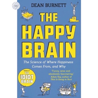 THE HAPPY BRAIN : THE SCIENCE OF WHERE HAPPINESS COMES FROM, AND WHY