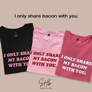 เสื้อยืดผ้าฝ้ายพิมพ์ลายแฟชั่นเสื้อยืดผ้าฝ้ายsherbettee|เสื้อยืดลาย i only share my bacon with you