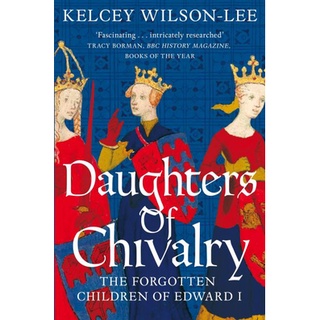 หนังสือใหม่พร้อมส่ง DAUGHTERS OF CHIVALRY: THE FORGOTTEN CHILDREN OF EDWARD I