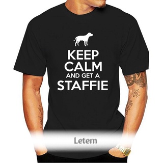 ใหม่ เสื้อยืดลําลอง แขนสั้น พิมพ์ลาย Keep Calm And Get A Staffie Dog Lover Owner ของขวัญตลก สําหรับสัตว์เลี้ยง สุนัข