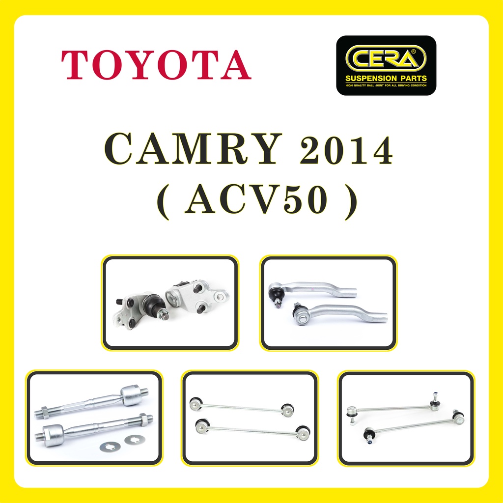 TOYOTA CAMRY 2014 (ACV50) / โตโยต้า คัมรี่ 2014 / ลูกหมากรถยนต์ ซีร่า CERA ลูกหมากปีกนก ลูกหมากคันชัก แร็ค กันโคลง