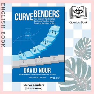 Curve Benders : Why Strategic Relationships Will Power Your Non-linear Growth in the Future of Work [Hardcover] by David