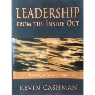 Leadership From the Inside Out: Becoming a Leader for Life 1st Edition Kevin Cashman