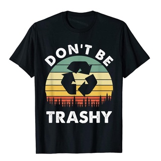 เสื้อยืดผ้าฝ้าย เสื้อยืด ผ้าฝ้าย พิมพ์ลาย Dont Be Trashy Recycle Save The Environment Earth Day สไตล์เรโทร สําหรับผู้ชา