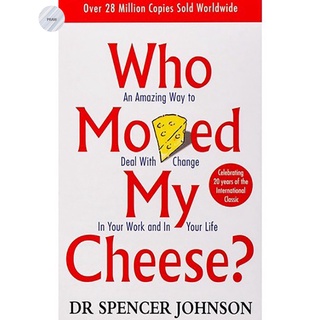 WHO MOVED MY CHEESE?: AN AMAZING WAY TO DEAL WITH CHANGE IN YOUR WORK AND IN YOUR LIFE