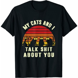 เสื้อยืดคอกลม พิมพ์ลายการ์ตูนแมว My Cats And I Talk Sht About You Cat Lover ของขวัญพิเศษ สําหรับผู้ชายS-5XL