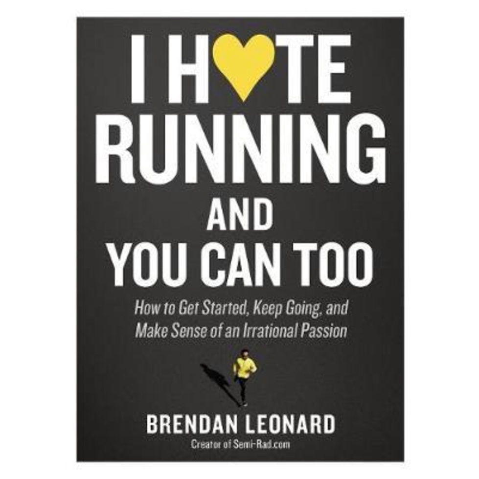 I Hate Running and You Can Too : วิธีเริ่มต้น Keep Going และ Make Sen โดย Brendan Leonard (ฉบับสหรัฐ