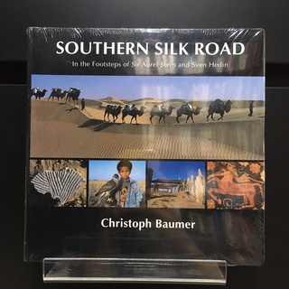 Southern Silk Road : In the Footsteps of Sir Aurel Stein and Sven Hedin - Christoph Baumer