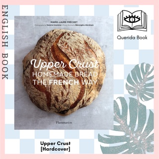 [Querida] Upper Crust: Homemade Bread the French Way : Recipes and Techniques [Hardcover] by Marie-Laure Fréchet