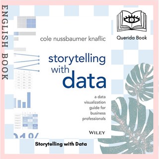 [Querida] Storytelling with Data : A Data Visualization Guide for Business Professionals by Cole Nussbaumer Knaflic