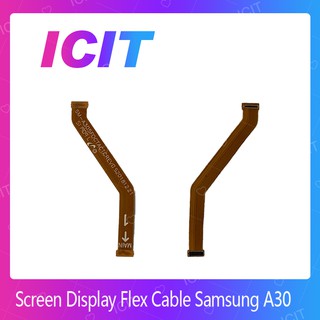 Screen Display Flex Cable Samsung A30 อะไหล่สายแพรต่อบอร์ด (ได้1ชิ้นค่ะ) ICIT-Display