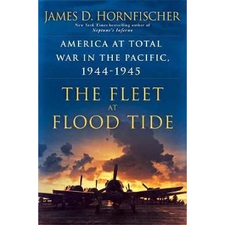 หนังสือใหม่พร้อมส่ง FLEET AT FLOOD TIDE, THE: AMERICA AT TOTAL WAR IN THE PACIFIC, 1944-1945