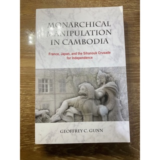 Monarchical manipulation in Cambodia: France, Japan, and the Sihanouk Crusade for Independence