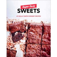 Super Easy Sweets : 69 Really Simple Dessert Recipes [Paperback]