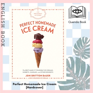 Perfect Homemade Ice Cream The Best Make-It-Yourself Ice Creams Sorbets Sundaes and Other Desserts by Jeni Britton Bauer