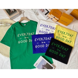 เสื้อOVERSIZEลายEVERYDAY IS A GOODDAYมี5สี