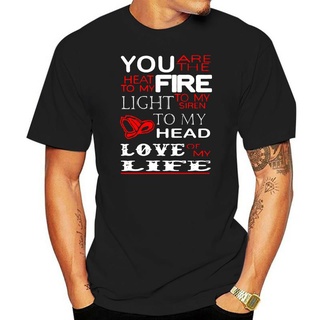 เสื้อยืด ผ้าฝ้าย 100% พิมพ์ลาย You are the Heat To my fire Light To my siren To my head Love of my life สําหรับผู้ชาย แล