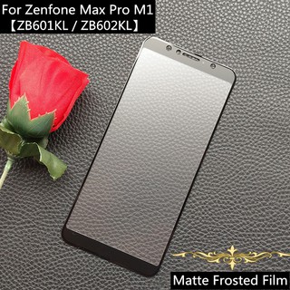 【High-Quality】Matte Frosted Film เหมาะสำรับ ASUS Zenfone Max Pro M1 ZB601KL ฟิล์มด้าน ZB602KL เต็มจอ ฟิล์มกระจกด้าน zb601kl เต็มจอ