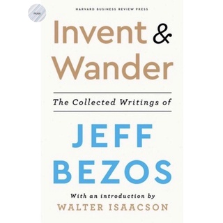 INVENT AND WANDER: THE COLLECTED WRITINGS OF JEFF BEZOS