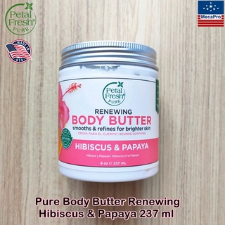 Petal Fresh® Pure Body Butter Renewing Hibiscus &amp; Papaya 237 ml ครีมบำรุงผิวกาย สูตรเติมความชุ่มชื้นและฟื้นฟูผิว