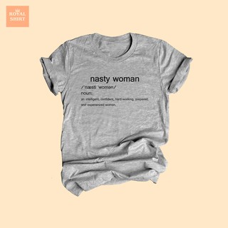 เสื้อยืดลาย Nasty Woman ความหมายของคำว่า nasty woman เสื้อเฟมินิสต์ เสื้อ Feminist ไซส์ S - XXL