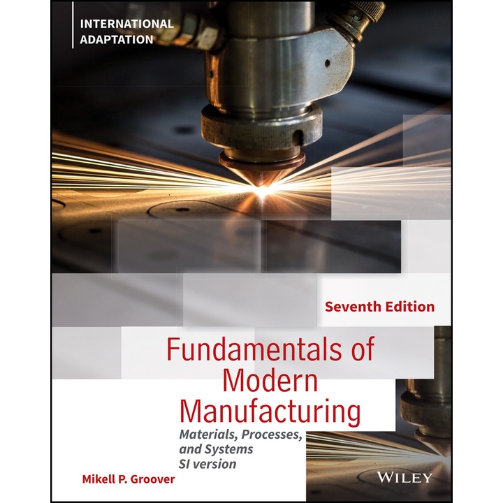 Fundamentals of Modern Manufacturing: Materials, Processes and Systems, 7th Edition, International A