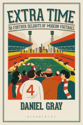 Extra Time : 50 Further Delights of Modern Football โดย Daniel Grey (UK edition ปกแข็ง)