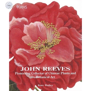 John Reeves : Pioneering Collector of Chinese Plants and Botanical Art