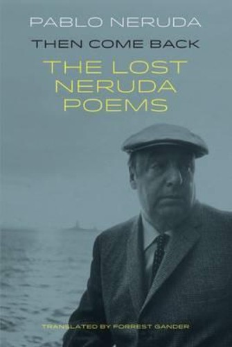 Then Come Back : The Lost Poems of Pablo Neruda by Pablo Neruda (ฉบับสหราชอาณาจักรปกอ่อน)