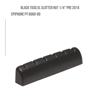 นัทกีต้าร์  Black TUSQ XL Slotted Nut 1/4" PRE 2014 Epiphone PT-6060-00 กราฟเทค graph tech