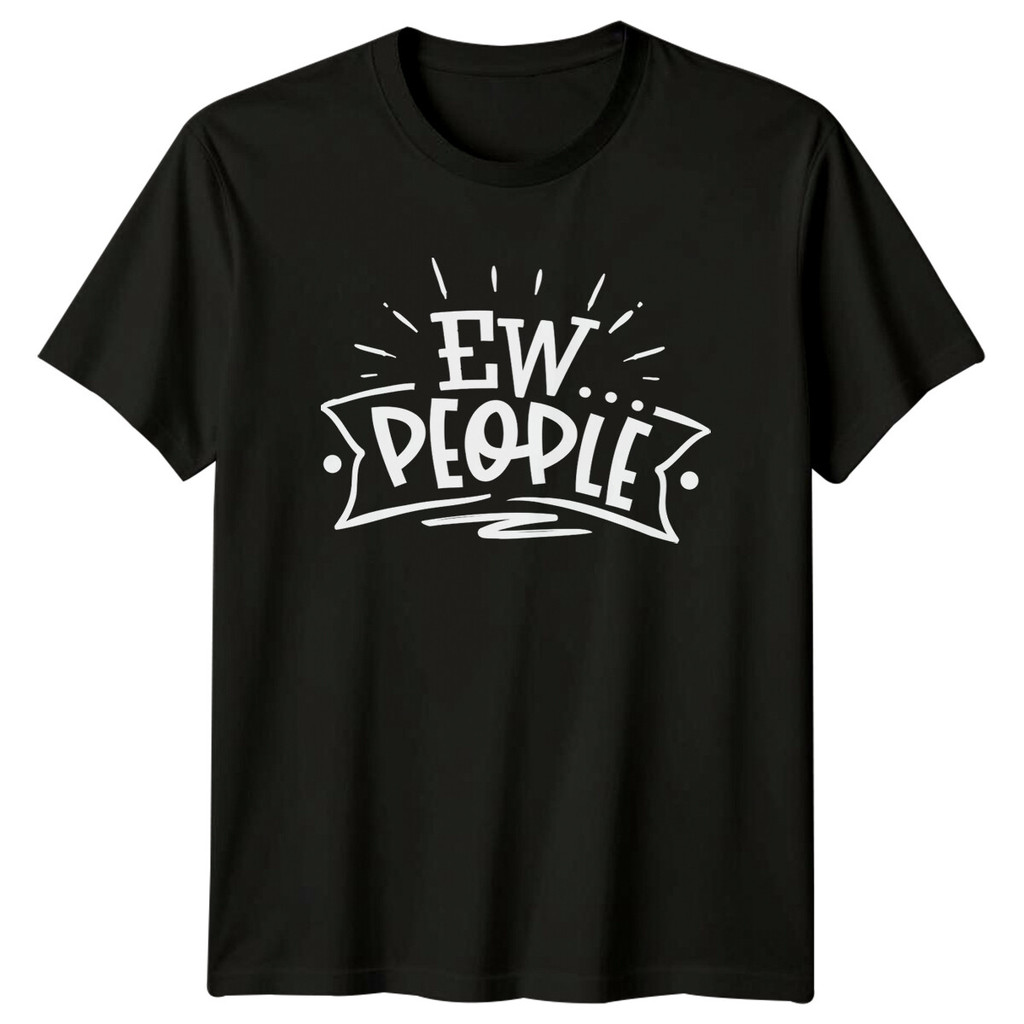 Ew People Sarcastic Introvert เสื้อยืดกราฟิก Anti-Social Slogan