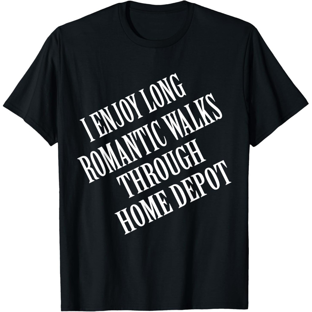 I Enjoy Long Romantic Walks Through Home Depot Home Daddy เสื้อยืด