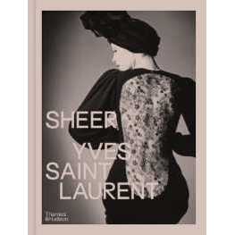 Sheer: Yves Saint Laurent : The Diaphanous Creations of Yves Saint Laurent [Hardcover]