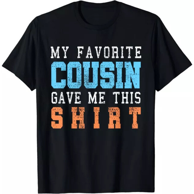 ใหม่ล่าสุด Favorite Cousin Funny Tee Shirts Mens T-Shirt